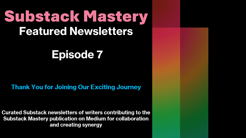 Substack Mastery Featured Newsletters: Episode 7