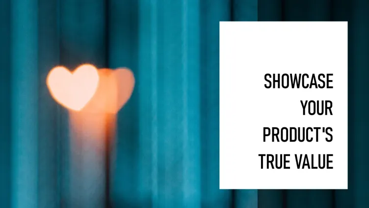 How You Can Confidently Share the True Value of Your Products