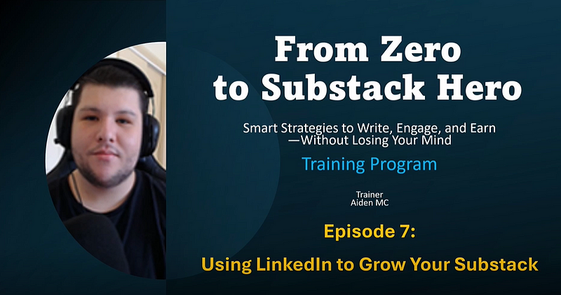Section 7: How to Use LinkedIn to Grow Your Substack Newsletters