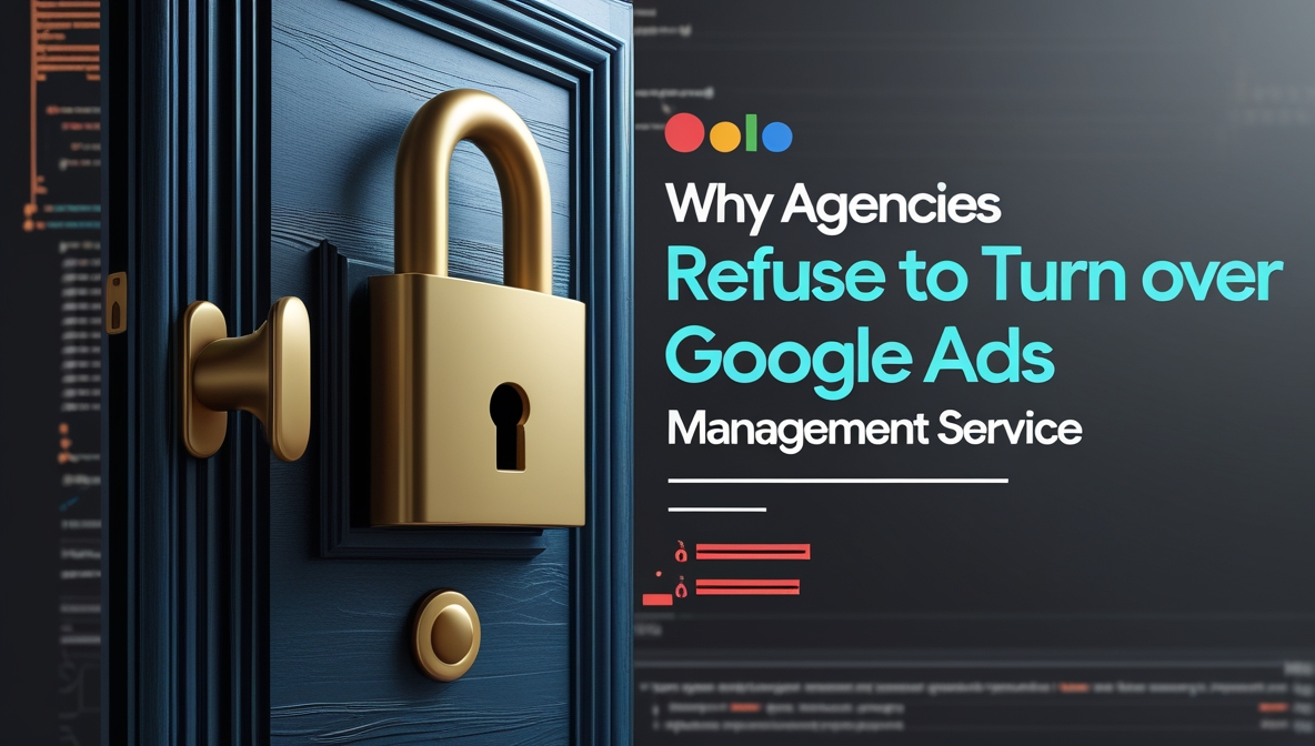 Why Agencies Refuse to Turn Over Google Ads Management Service?